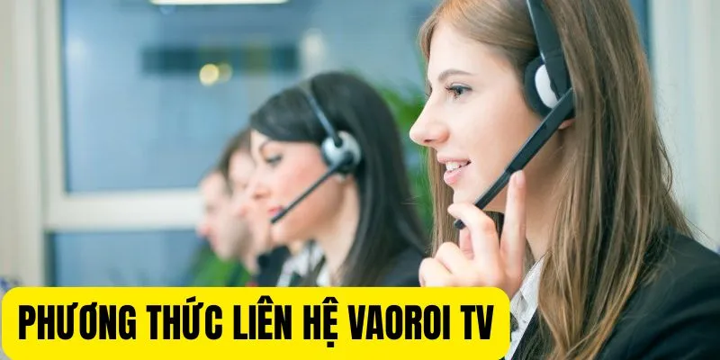 Liên hệ VaoroiTV đa dạng nhiều kênh 